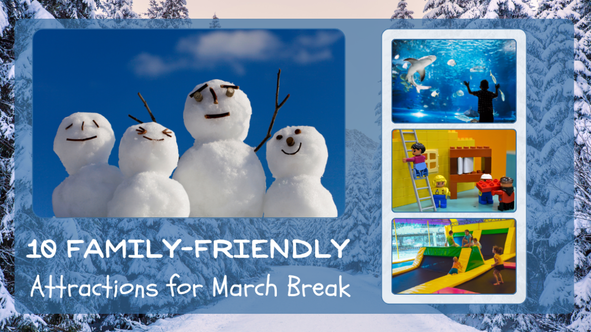 10 Family-Friendly Attractions for March Break